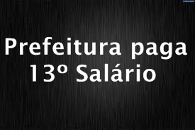 Funcionários da Prefeitura recebem 13º no dia 12 de dezembro  